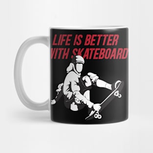 Life is better with skateboard Mug